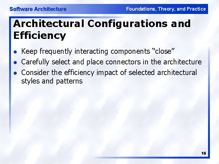 Software Architecture Foundations, Theory, and Practice Architectural Configurations and Efficiency l l l Keep