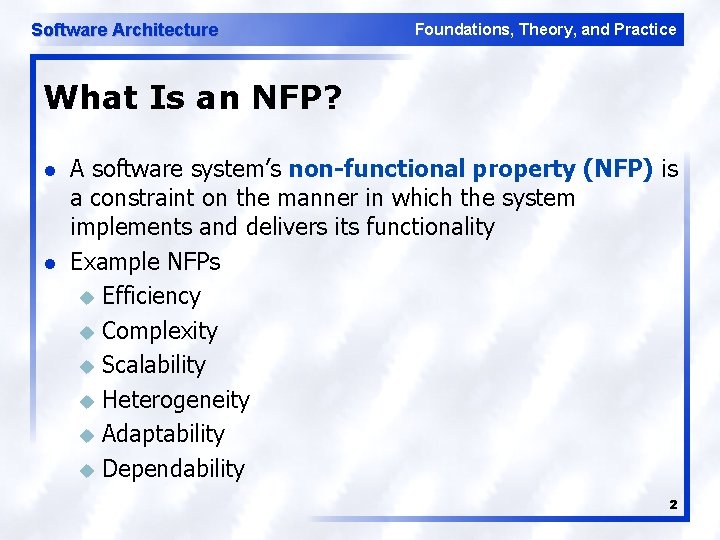 Software Architecture Foundations, Theory, and Practice What Is an NFP? l l A software