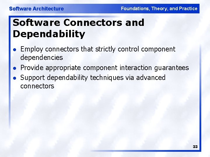 Software Architecture Foundations, Theory, and Practice Software Connectors and Dependability l l l Employ