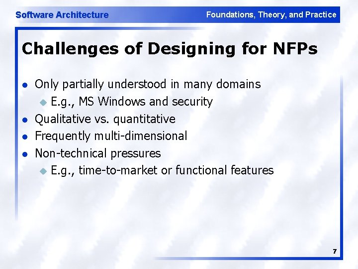 Software Architecture Foundations, Theory, and Practice Challenges of Designing for NFPs l l Only