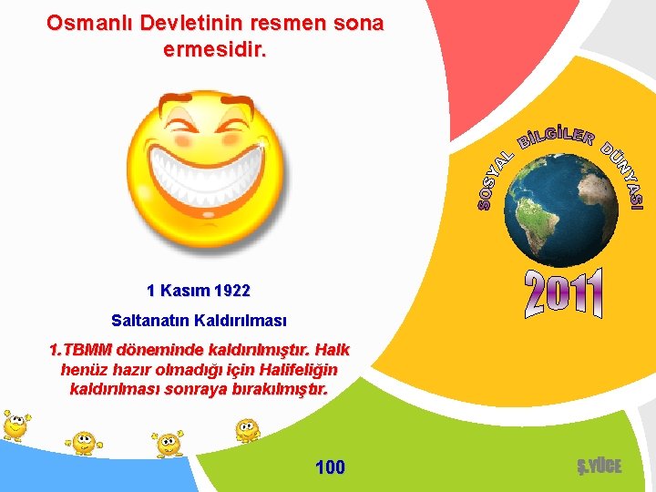 Osmanlı Devletinin resmen sona ermesidir. 1 Kasım 1922 Saltanatın Kaldırılması 1. TBMM döneminde kaldırılmıştır.