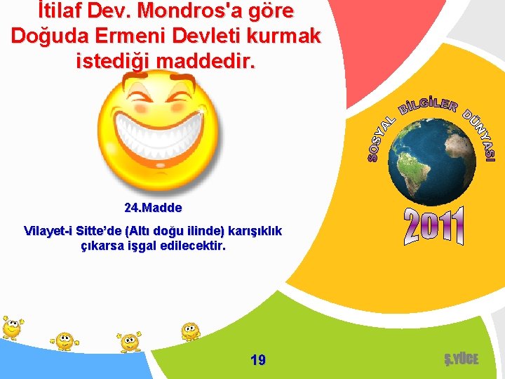 İtilaf Dev. Mondros'a göre Doğuda Ermeni Devleti kurmak istediği maddedir. 24. Madde Vilayet-i Sitte’de