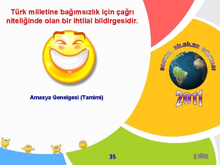 Türk milletine bağımsızlık için çağrı niteliğinde olan bir ihtilal bildirgesidir. Amasya Genelgesi (Tamimi) 35