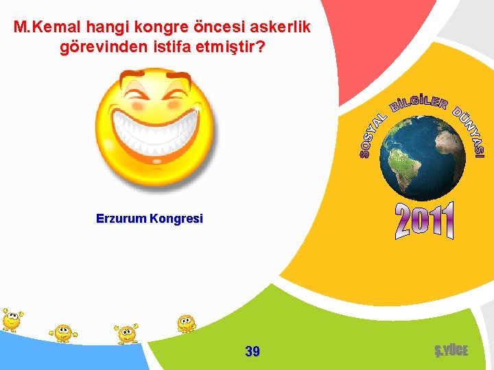 M. Kemal hangi kongre öncesi askerlik görevinden istifa etmiştir? Erzurum Kongresi 39 Ş. YÜCE