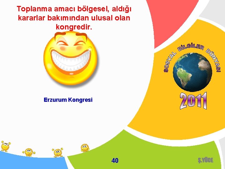 Toplanma amacı bölgesel, aldığı kararlar bakımından ulusal olan kongredir. Erzurum Kongresi 40 Ş. YÜCE