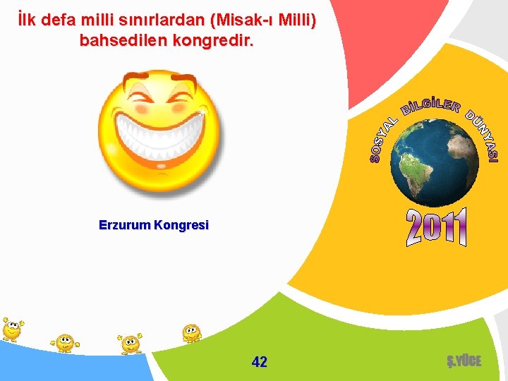 İlk defa milli sınırlardan (Misak-ı Milli) bahsedilen kongredir. Erzurum Kongresi 42 Ş. YÜCE 