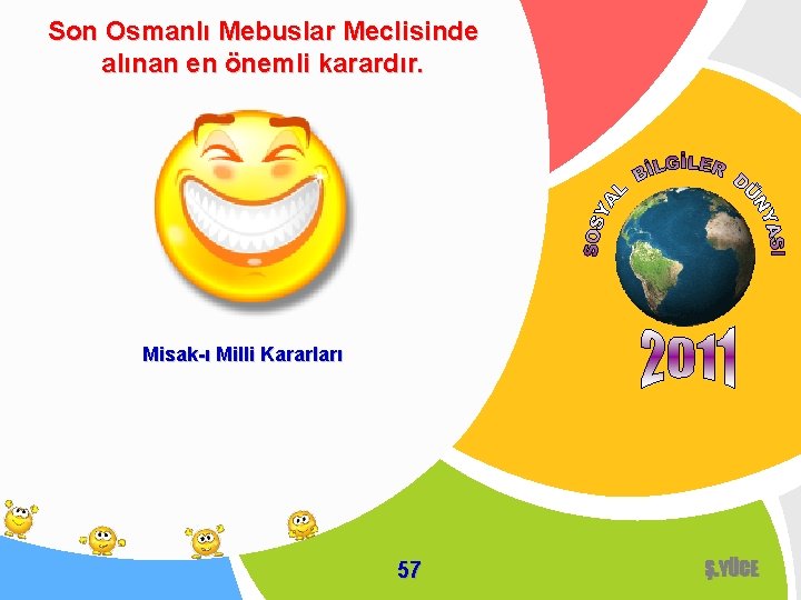 Son Osmanlı Mebuslar Meclisinde alınan en önemli karardır. Misak-ı Milli Kararları 57 Ş. YÜCE