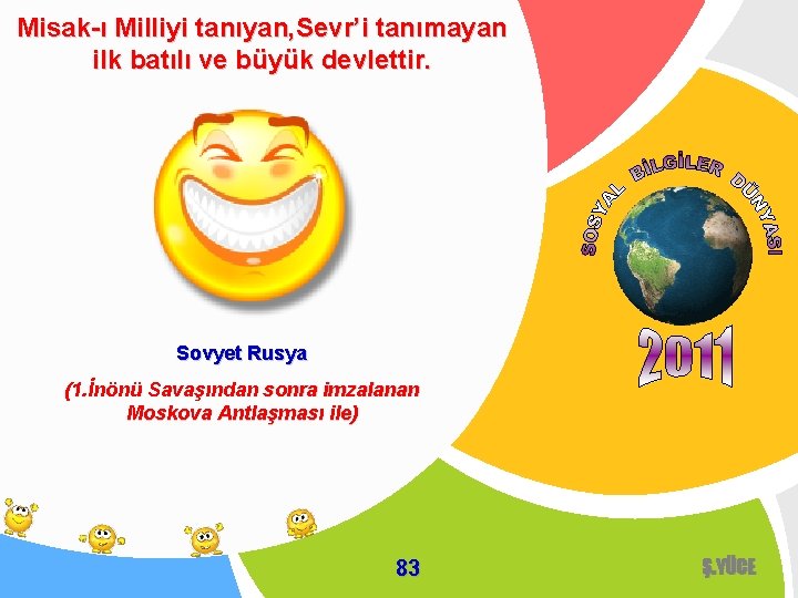 Misak-ı Milliyi tanıyan, Sevr’i tanımayan ilk batılı ve büyük devlettir. Sovyet Rusya (1. İnönü