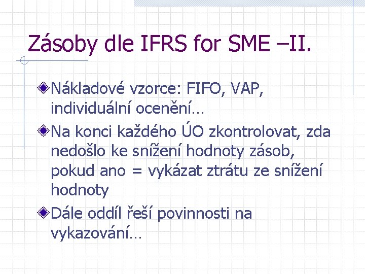 Zásoby dle IFRS for SME –II. Nákladové vzorce: FIFO, VAP, individuální ocenění… Na konci