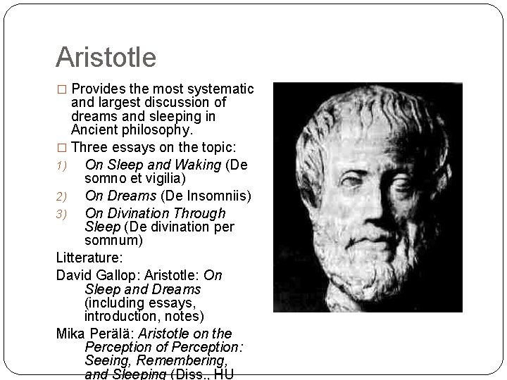 Aristotle � Provides the most systematic and largest discussion of dreams and sleeping in