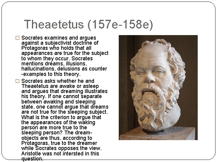 Theaetetus (157 e-158 e) � Socrates examines and argues against a subjectivist doctrine of