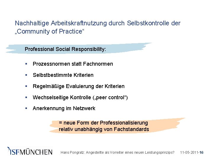 Nachhaltige Arbeitskraftnutzung durch Selbstkontrolle der „Community of Practice“ Professional Social Responsibility: § Prozessnormen statt