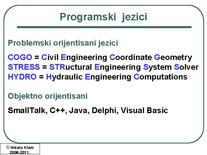 Programski jezici Problemski orijentisani jezici COGO = Civil Engineering Coordinate Geometry STRESS = STRuctural Programski jezici Problemski orijentisani jezici COGO = Civil Engineering Coordinate Geometry STRESS = STRuctural
