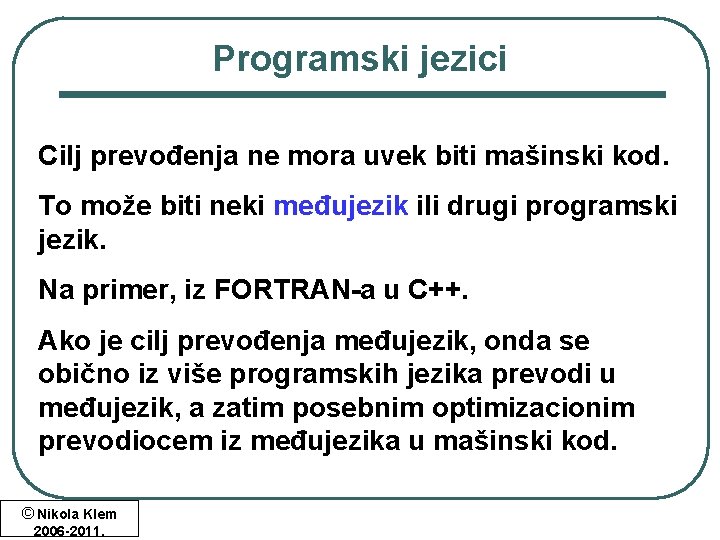 Programski jezici Cilj prevođenja ne mora uvek biti mašinski kod. To može biti neki Programski jezici Cilj prevođenja ne mora uvek biti mašinski kod. To može biti neki