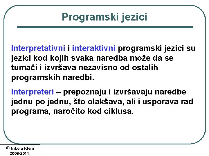 Programski jezici Interpretativni i interaktivni programski jezici su jezici kod kojih svaka naredba može Programski jezici Interpretativni i interaktivni programski jezici su jezici kod kojih svaka naredba može