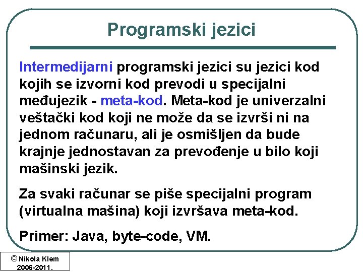 Programski jezici Intermedijarni programski jezici su jezici kod kojih se izvorni kod prevodi u Programski jezici Intermedijarni programski jezici su jezici kod kojih se izvorni kod prevodi u