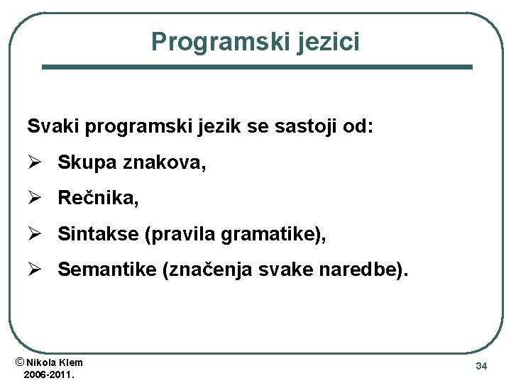 Programski jezici Svaki programski jezik se sastoji od: Ø Skupa znakova, Ø Rečnika, Ø Programski jezici Svaki programski jezik se sastoji od: Ø Skupa znakova, Ø Rečnika, Ø