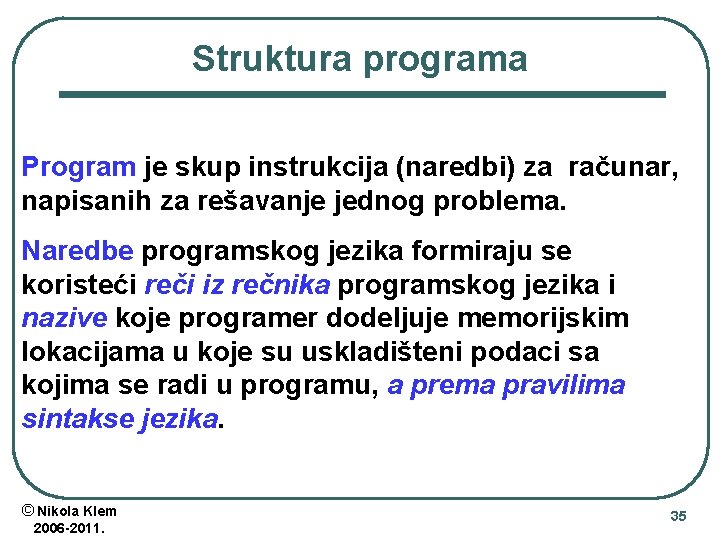 Struktura programa Program je skup instrukcija (naredbi) za računar, napisanih za rešavanje jednog problema. Struktura programa Program je skup instrukcija (naredbi) za računar, napisanih za rešavanje jednog problema.