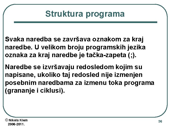 Struktura programa Svaka naredba se završava oznakom za kraj naredbe. U velikom broju programskih Struktura programa Svaka naredba se završava oznakom za kraj naredbe. U velikom broju programskih