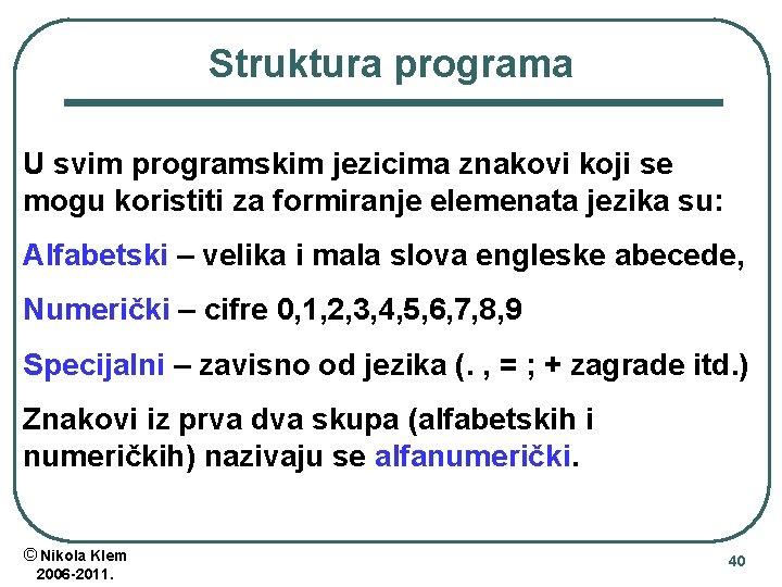Struktura programa U svim programskim jezicima znakovi koji se mogu koristiti za formiranje elemenata Struktura programa U svim programskim jezicima znakovi koji se mogu koristiti za formiranje elemenata