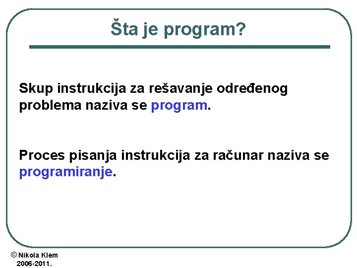 Šta je program? Skup instrukcija za rešavanje određenog problema naziva se program. Proces pisanja Šta je program? Skup instrukcija za rešavanje određenog problema naziva se program. Proces pisanja