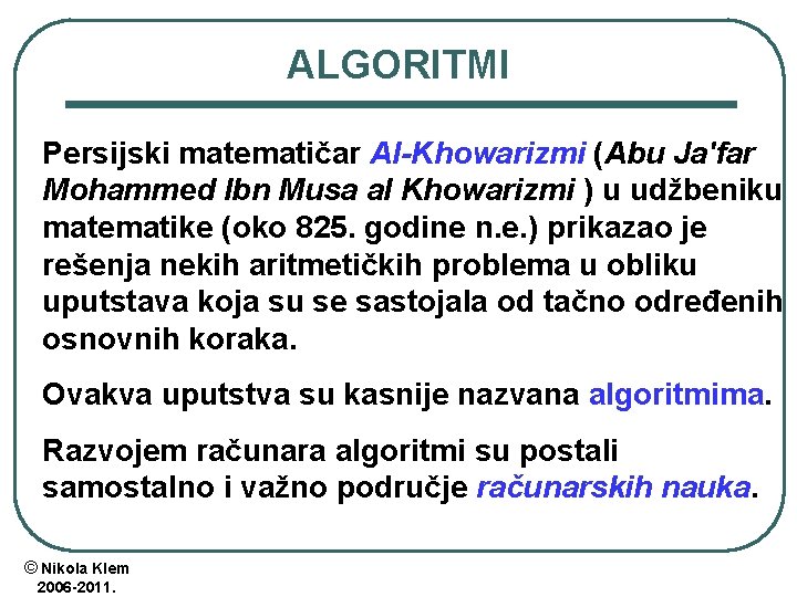 ALGORITMI Persijski matematičar Al-Khowarizmi (Abu Ja'far Mohammed Ibn Musa al Khowarizmi ) u udžbeniku ALGORITMI Persijski matematičar Al-Khowarizmi (Abu Ja'far Mohammed Ibn Musa al Khowarizmi ) u udžbeniku