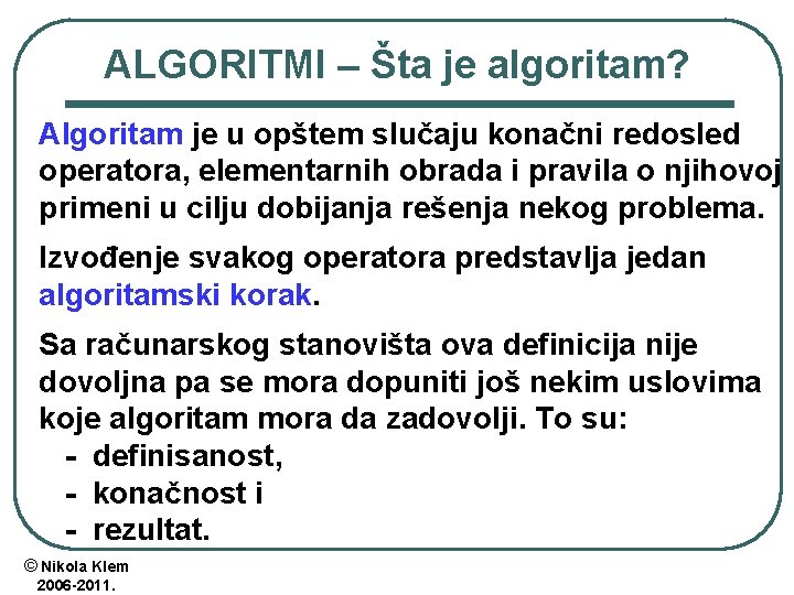 ALGORITMI – Šta je algoritam? Algoritam je u opštem slučaju konačni redosled operatora, elementarnih ALGORITMI – Šta je algoritam? Algoritam je u opštem slučaju konačni redosled operatora, elementarnih