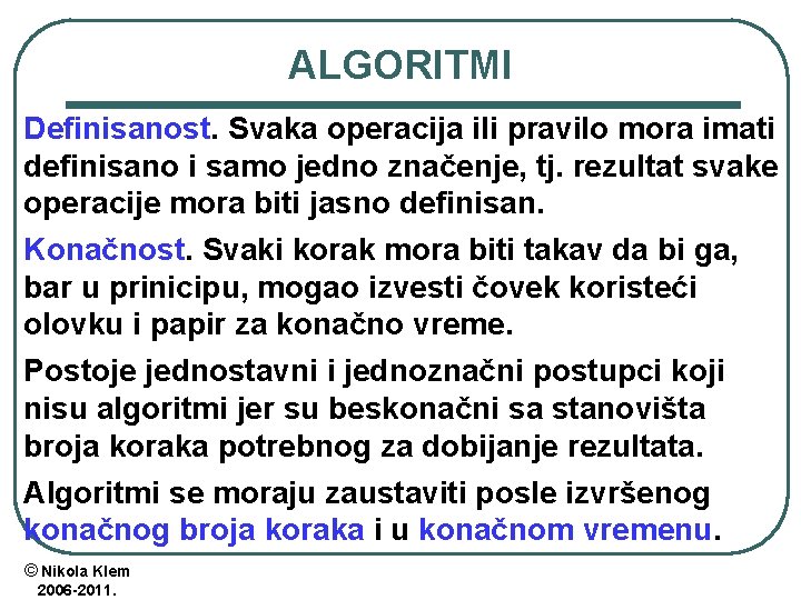 ALGORITMI Definisanost. Svaka operacija ili pravilo mora imati definisano i samo jedno značenje, tj. ALGORITMI Definisanost. Svaka operacija ili pravilo mora imati definisano i samo jedno značenje, tj.