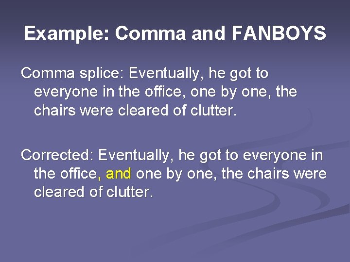 Example: Comma and FANBOYS Comma splice: Eventually, he got to everyone in the office,