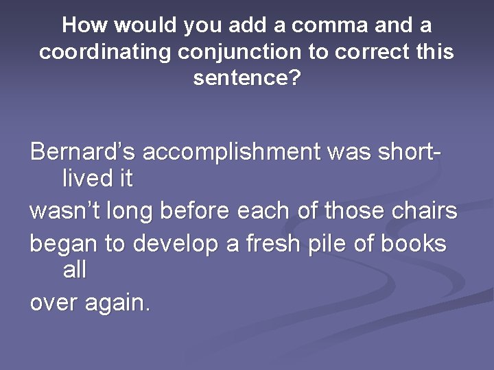 How would you add a comma and a coordinating conjunction to correct this sentence?