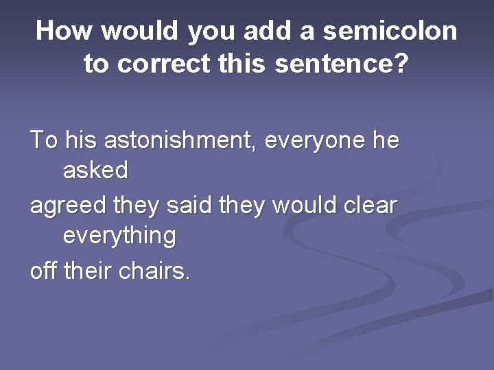 How would you add a semicolon to correct this sentence? To his astonishment, everyone