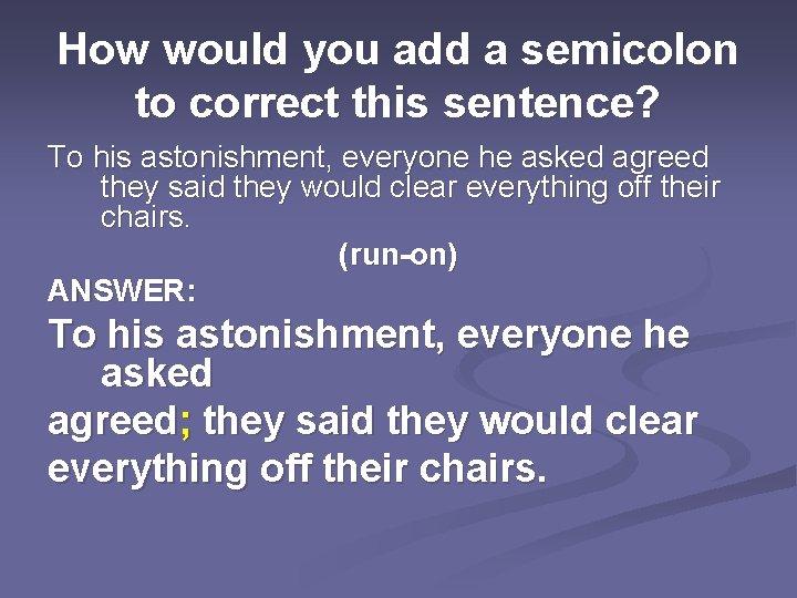 How would you add a semicolon to correct this sentence? To his astonishment, everyone