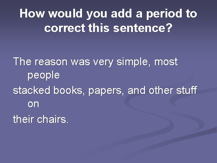 How would you add a period to correct this sentence? The reason was very