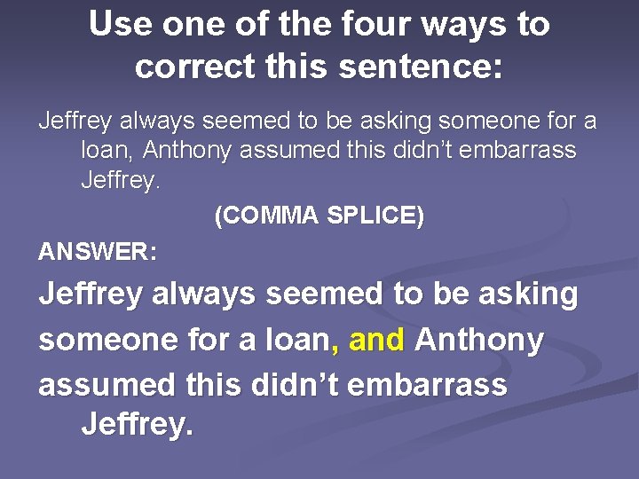 Use one of the four ways to correct this sentence: Jeffrey always seemed to