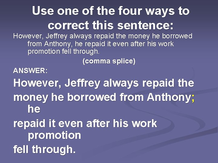 Use one of the four ways to correct this sentence: However, Jeffrey always repaid