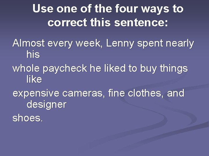 Use one of the four ways to correct this sentence: Almost every week, Lenny