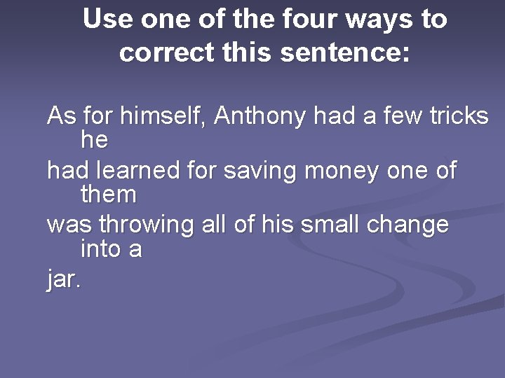 Use one of the four ways to correct this sentence: As for himself, Anthony