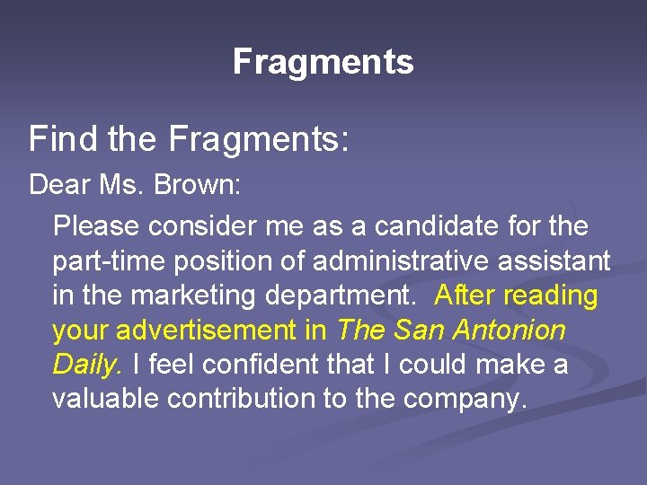 Fragments Find the Fragments: Dear Ms. Brown: Please consider me as a candidate for