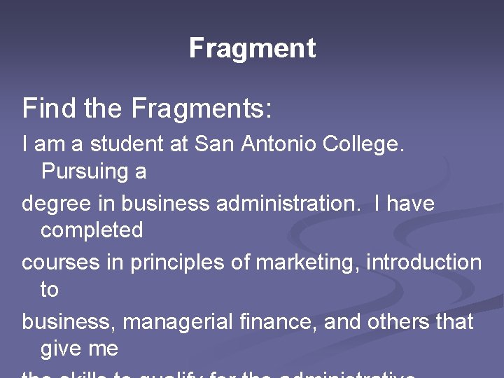 Fragment Find the Fragments: I am a student at San Antonio College. Pursuing a