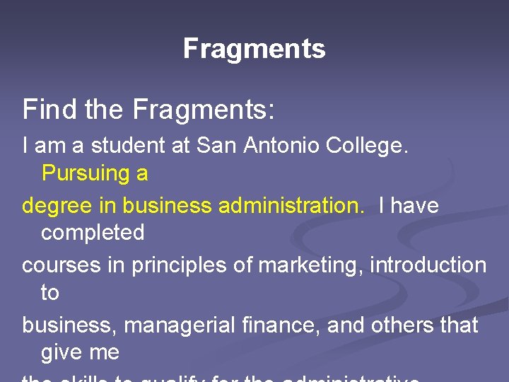 Fragments Find the Fragments: I am a student at San Antonio College. Pursuing a