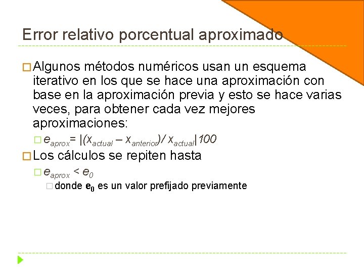 Error relativo porcentual aproximado � Algunos métodos numéricos usan un esquema iterativo en los