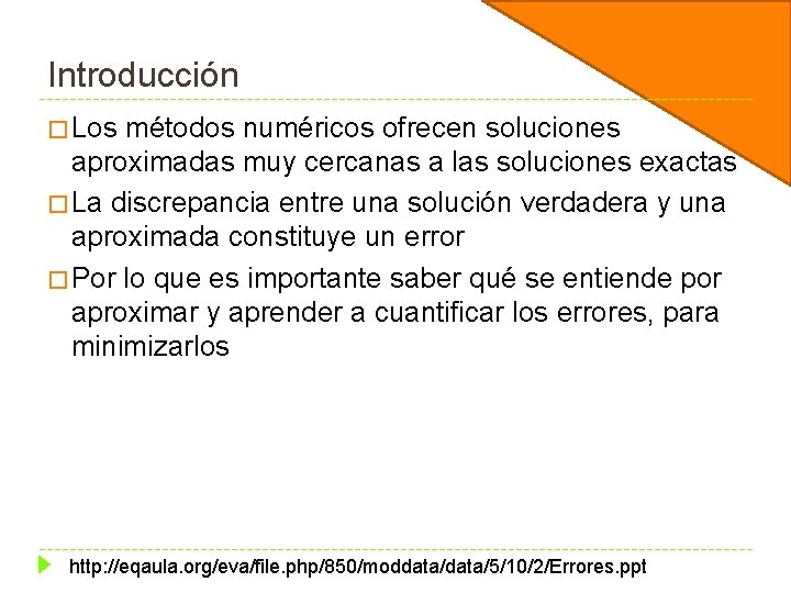 Introducción � Los métodos numéricos ofrecen soluciones aproximadas muy cercanas a las soluciones exactas