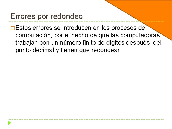 Errores por redondeo � Estos errores se introducen en los procesos de computación, por