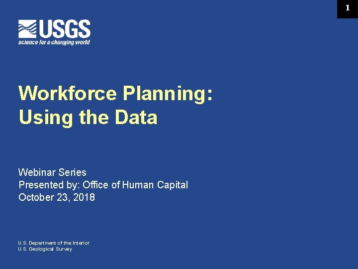 1 Workforce Planning: Using the Data Webinar Series Presented by: Office of Human Capital