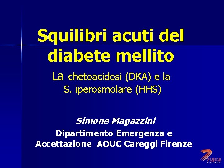 Squilibri acuti del diabete mellito La chetoacidosi (DKA) e la S. iperosmolare (HHS) Simone