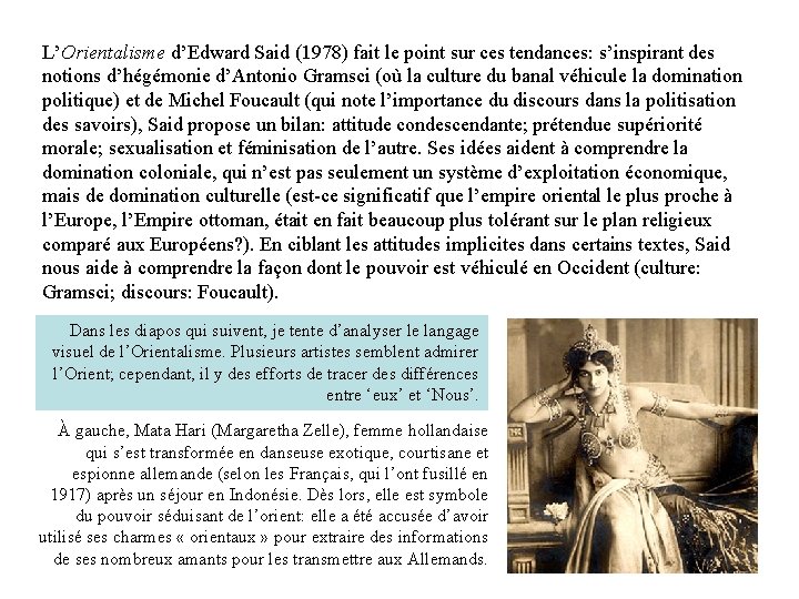 L’Orientalisme d’Edward Said (1978) fait le point sur ces tendances: s’inspirant des notions d’hégémonie