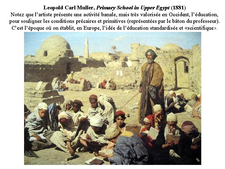 Leopold Carl Muller, Primary School in Upper Egypt (1881) Notez que l’artiste présente une