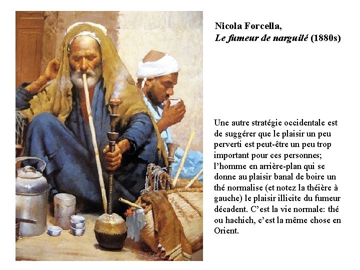 Nicola Forcella, Le fumeur de narguilé (1880 s) Une autre stratégie occidentale est de