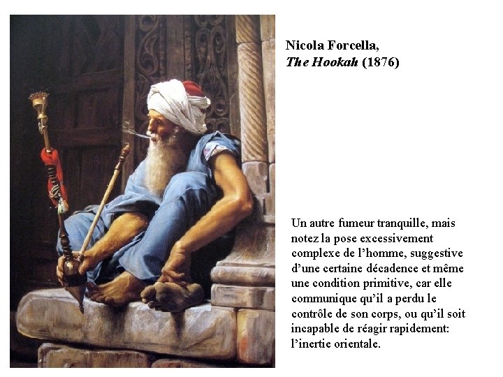 Nicola Forcella, The Hookah (1876) Un autre fumeur tranquille, mais notez la pose excessivement