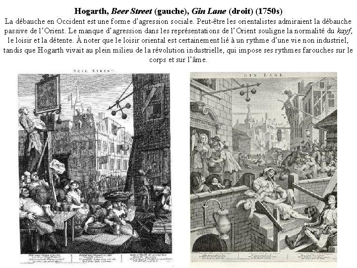 Hogarth, Beer Street (gauche), Gin Lane (droit) (1750 s) La débauche en Occident est